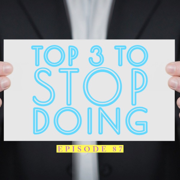 Top 3 Things To Stop Doing | Ep 87 photo