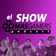 El Show Más Gamers - Ep. 181 - XBOX SIGUE CERRANDO ESTUDIOS