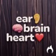 Ear Brain Heart