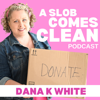 A Slob Comes Clean - Dana K. White: A Slob Comes Clean