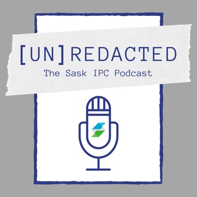 [Un]redacted - The Sask IPC Podcast:Office of the Saskatchewan Information and Privacy Commissioner