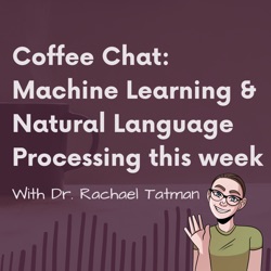 Coffee Chat: Machine Learning & Natural Language Processing (September 1 - 8, 2022)