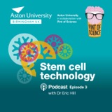 Pint of Aston: A Pint of Science mini-series. Episode 3: Stem cell technology with Dr Eric Hill