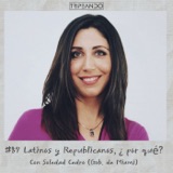 #87 Latinos y Republicanos, ¿por qué? con Soledad Cedro (Gobierno de Miami)