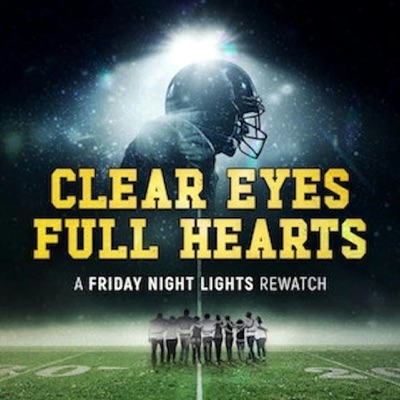 Introducing: “Clear Eyes, Full Hearts: A Friday Night Lights Rewatch Podcast”