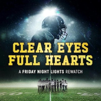 Clear Eyes, Full Hearts: A Friday Night Lights Rewatch Podcast