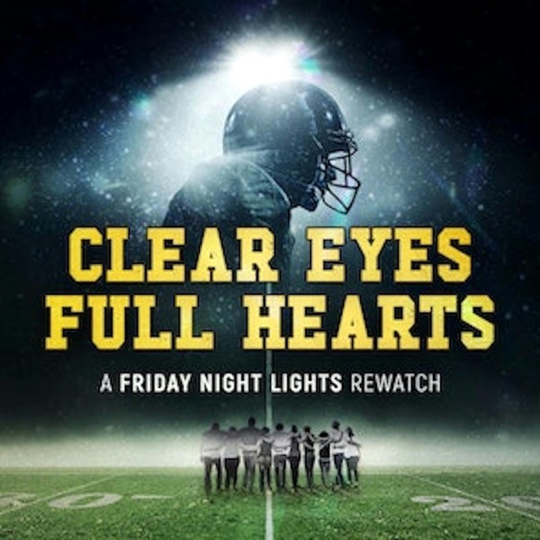 Clear Eyes, Full Hearts: A Friday Night Lights Rewatch Podcast image