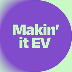 The Makin' it EV Podcast Teaser