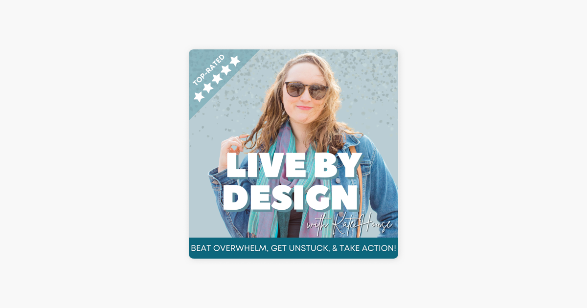 Live By Design Podcast | Release Overwhelm, Get Unstuck, & Take Aligned  Action via Habit-Based Goals on Apple Podcasts