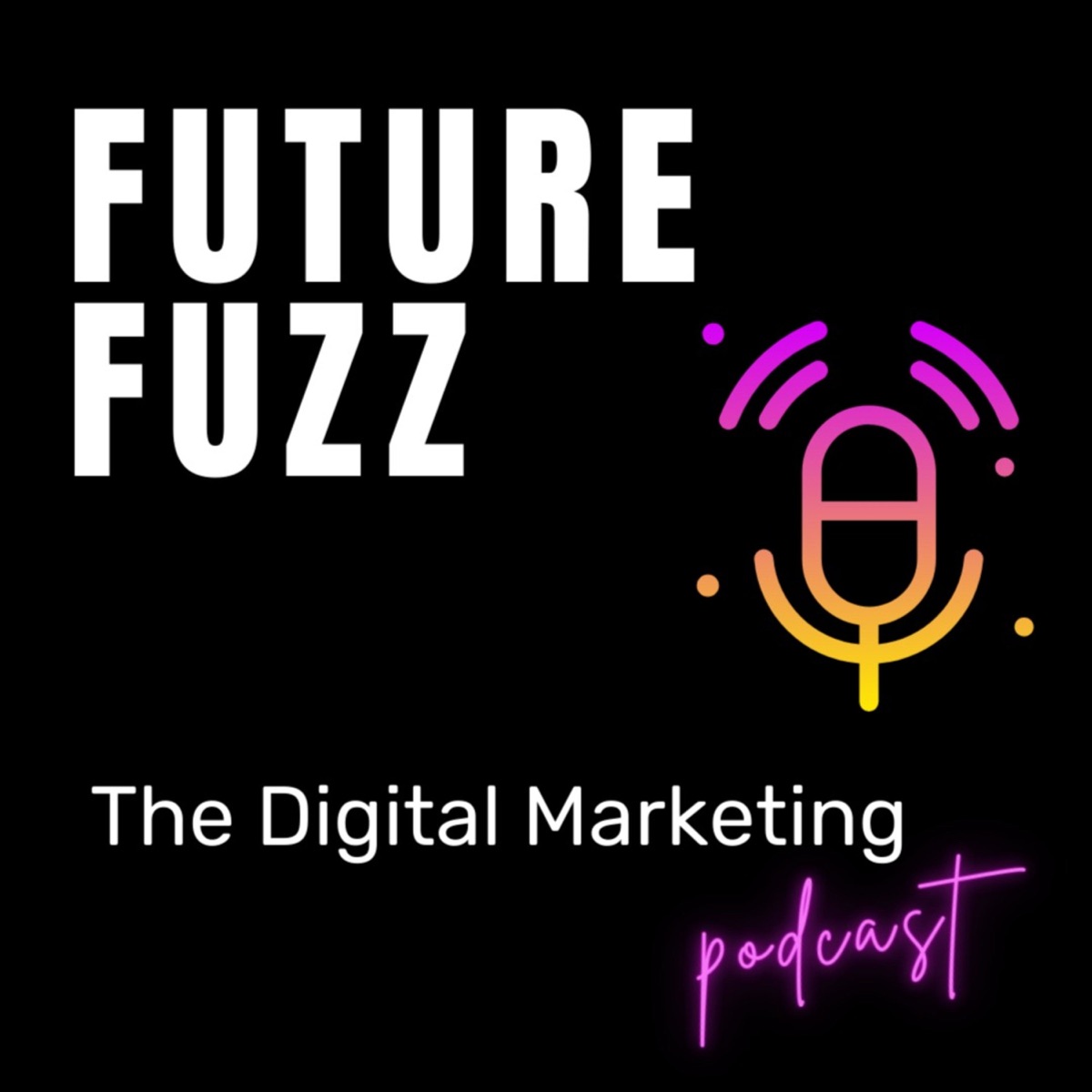 Future Fuzz - The Digital Marketing Podcast – Lyssna här – Podtail
