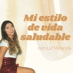 Mi estilo de vida saludable con Liz Miranda
