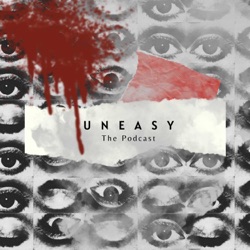 Uneasy the Podcast