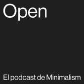 Open | El podcast de Minimalism - Open by minimalism