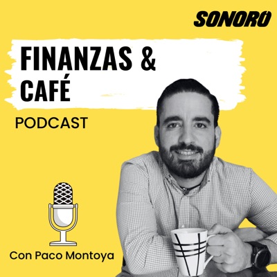 Finanzas y Café:Sonoro | Paco Montoya