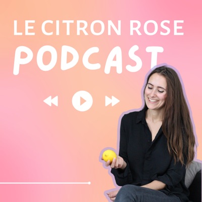 Le Citron Rose Podcast ⎮ Marketing Le Citron Rose Podcast ⎮ Marketing