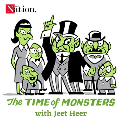 The Time of Monsters with Jeet Heer