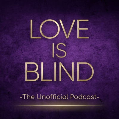 Love is Blind: The Unofficial Podcast