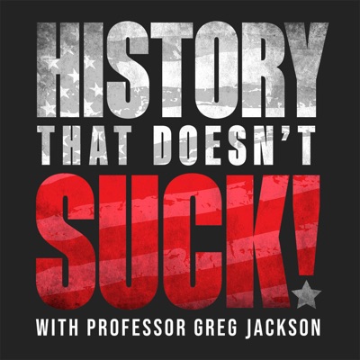 History That Doesn't Suck:Prof. Greg Jackson