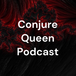 Conjure Queen Podcast