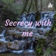 Secrecy with me 