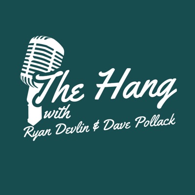 The Hang Podcast:Ryan Devlin and Dave Pollack