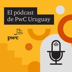 El pódcast de PwC Uruguay