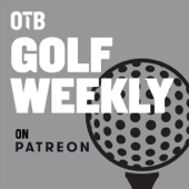 Golf Weekly - NOT the Patreon Feed - OTB Sports