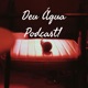 Deu Água Podcast 