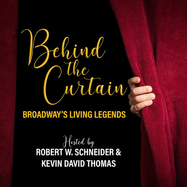 BEHIND THE CURTAIN: BROADWAY'S LIVING LEGENDS » Podcast