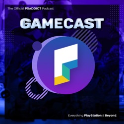 GameCast | PSaddicts’ PlayStation Podcast
