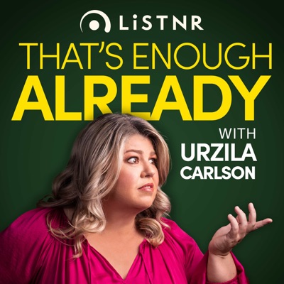 That's Enough Already with Urzila Carlson:Urzila Carlson