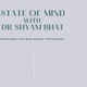 State of Mind with Dr Shyam Bhat