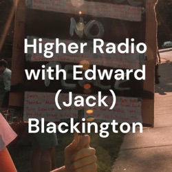 Higher Radio with Edward (Jack) Blackington
