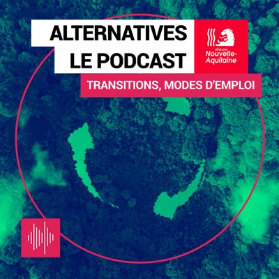 Alternatives, le podcast des transitions écologiques