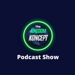 THE KINGDOM KONCEPT PODCAST SHOW