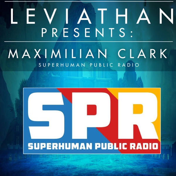 Leviathan Presents | Superhuman Public Radio by Maximilian Clark and John Dorsey photo