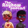 The Anyhow Podcast - The Anyhow Podcast