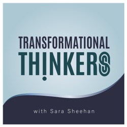 Transformational Thinkers with Sara Sheehan