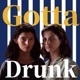 Gotta Drunk 胡话醒说