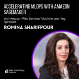 #211 Accelerating MLOps with Amazon SageMaker with Romina Sharifpour, Machine Learning Specialist at Amazon Web Services (AWS)