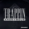 Trappin Anonymous - Breakbeat Media