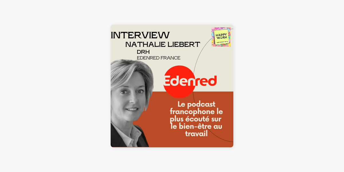 Happy Work : #518 - INTERVIEW - Nathalie LIEBERT - DRH Edenred France sur  Apple Podcasts