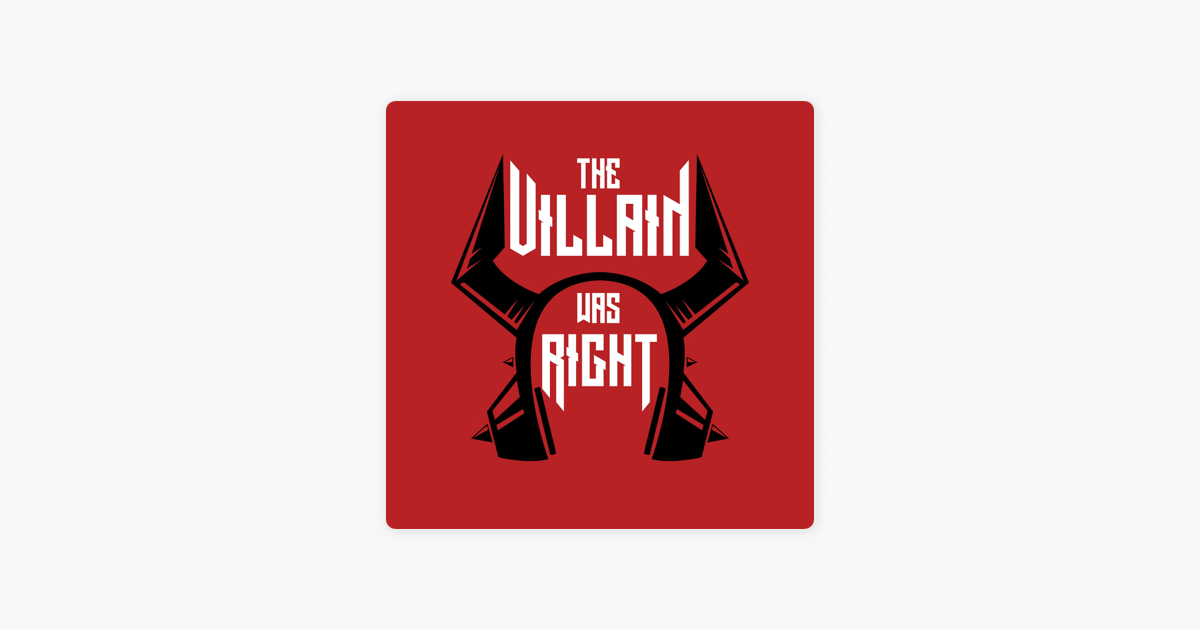 â žthe Villain Was Right On Apple Podcasts â žthe Villain Was Right On Apple Podcasts