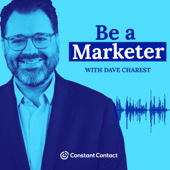 Be a Marketer with Dave Charest - Constant Contact