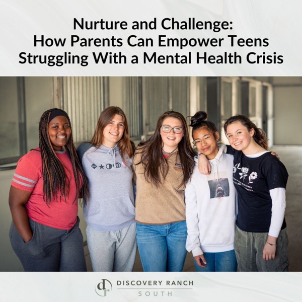 Nurture and Challenge: How Parents Can Empower Teens Struggling With a Mental Health Crisis Image