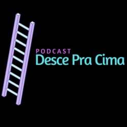 Desce Pra Cima Podcast