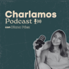 Charlamos Podcast - Diana Paez