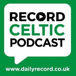 Record Celtic podcast - Should Callum McGregor and CCV be risked in Livi test ? | Has Brendan Rodgers been treated unfairly by SFA? | There must be better value out there than £6million for Bernardo