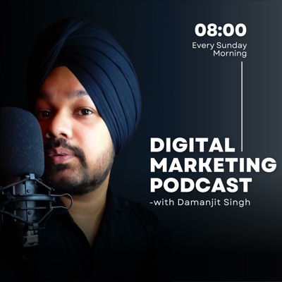 Digital Marketing Podcast | Damanjit Singh