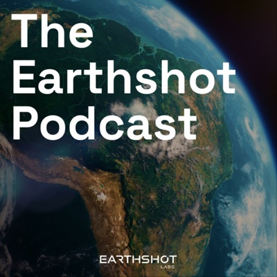 The Earthshot Podcast The Earthshot Podcast